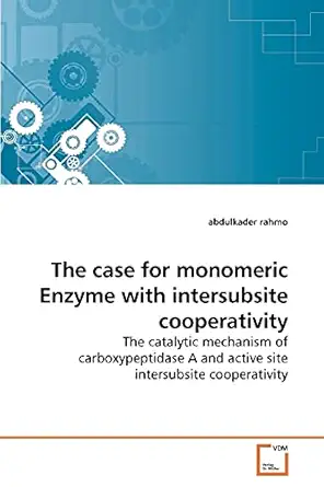 the case for monomeric enzyme with intersubsite cooperativity the catalytic mechanism of carboxypeptidase a
