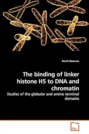 the binding of linker histone h5 to dna and chromatin studies of the globular and amino terminal domains 1st