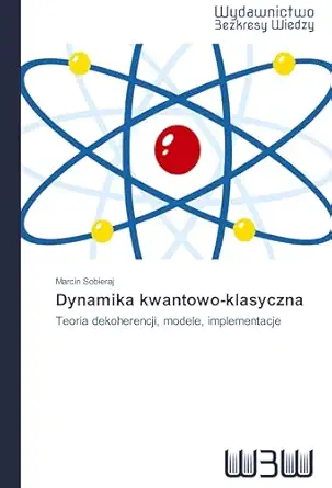 dynamika kwantowo klasyczna teoria dekoherencji modele implementacje 1st edition marcin sobieraj 3639889924,
