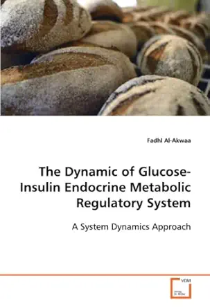 the dynamic of glucose insulin endocrinemetabolic regulatory system a system dynamics approach 1st edition