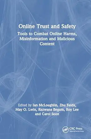 online trust and safety tools to combat online harms misinformation and malicious content 1st edition ian