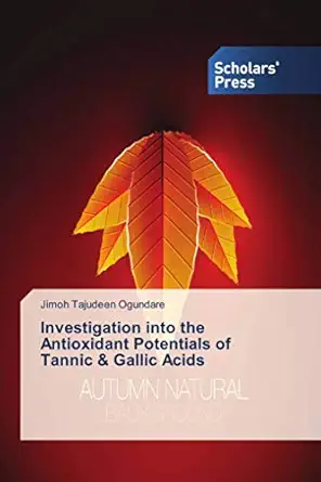 investigation into the antioxidant potentials of tannic and gallic acids 1st edition jimoh tajudeen ogundare