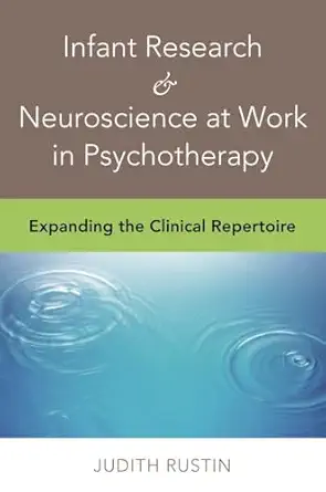 infant research and neuroscience at work in psychotherapy expanding the clinical repertoire 1st edition