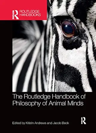 the routledge handbook of philosophy of animal minds 1st edition jacob beck ,kristin andrews 0367871297,