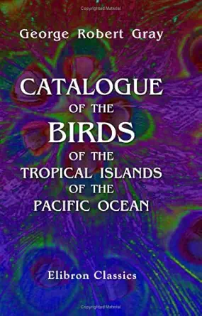 catalogue of the birds of the tropical islands of the pacific ocean in the collection of the british museum