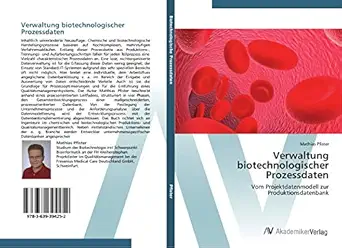 verwaltung biotechnologischer prozessdaten vom projektdatenmodell zur produktionsdatenbank 1st edition