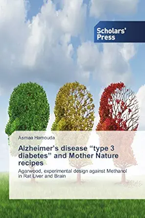 alzheimera s disease a type 3 diabetesa and mother nature recipes agarwood experimental design against