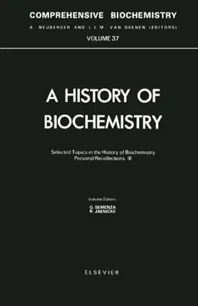 a history of biochemistry volume 37 selected topics in the history of biochemistry personal recollections