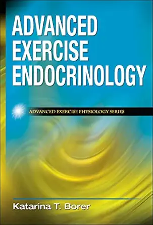 advanced exercise endocrinology 1st edition katarina t borer 073607516x, 978-0736075169