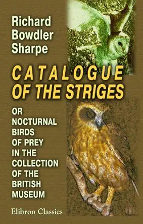 catalogue of the striges or nocturnal birds of prey in the collection of the british museum 1st edition