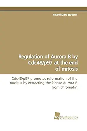 regulation of aurora b by cdc48/p97 at the end of mitosis cdc48/p97 promotes reformation of the nucleus by