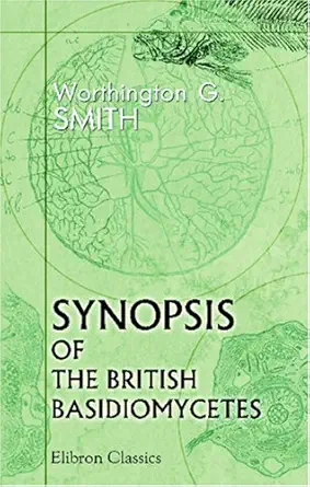 synopsis of the british basidiomycetes a descriptive catalogue of the drawings and specimens in the
