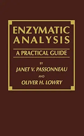 enzymatic analysis a practical guide 1st edition janet v passonneau ,oliver h lowry 0896032388, 978-0896032385