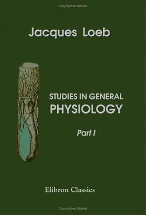 studies in general physiology part 1 1st edition jacques loeb 1402165390, 978-1402165399