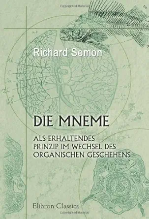 die mneme als erhaltendes prinzip im wechsel des organischen geschehens 1st edition richard semon 0543913643,