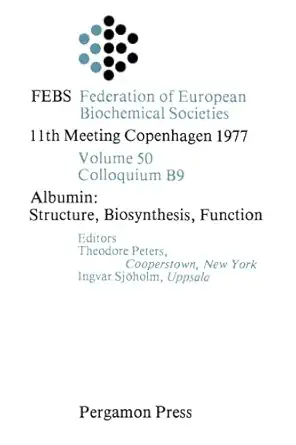 albumin structure biosynthesis function federation of european biochemical societies 11th meeting copenhagen
