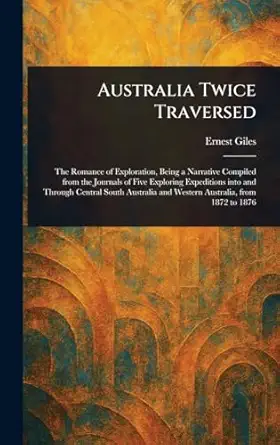 australia twice traversed 1st edition ernest giles 1022981897, 978-1022981898