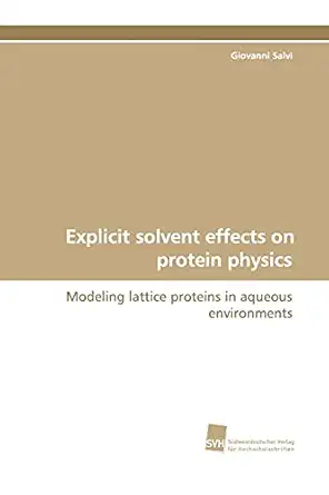 explicit solvent effects on protein physics modeling lattice proteins in aqueous environments 1st edition
