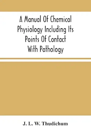 a manual of chemical physiology including its points of contact with pathology 1st edition j j l w thudichum