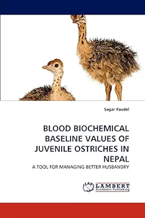 blood biochemical baseline values of juvenile ostriches in nepal a tool for managing better husbandry 1st