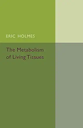 the metabolism of living tissues 1st edition eric holmes 1107494753, 978-1107494756