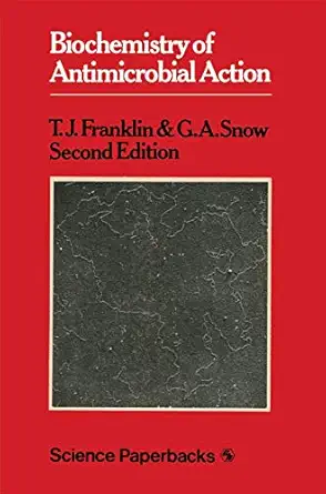 biochemistry of antimicrobial action 1st edition trevor j franklin ,george alan snow 0412129108,