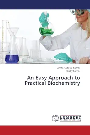 an easy approach to practical biochemistry 1st edition amar nagesh kumar ,robby kumar 3659319287,