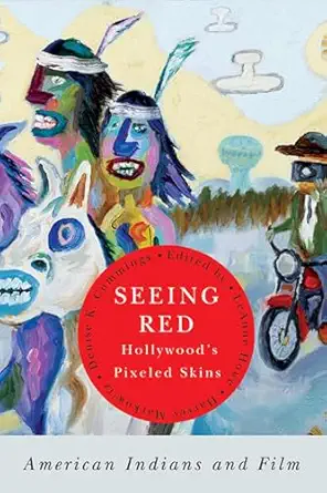 seeing reda hollywoods pixeled skins american indians and film 1st edition leanne howe ,harvey markowitz