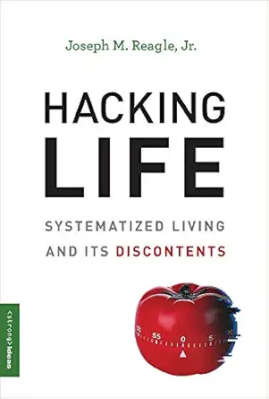 hacking life systematized living and its discontents 1st edition jr reagle, joseph m 0262038153,