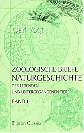 zoologische briefe naturgeschichte der lebenden und untergegangenen tiere band ii 1st edition carl vogt