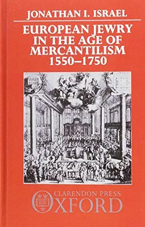 european jewry in the age of mercantilism 1550 1750 1st edition jonathan israel 0198219288, 978-0198219286