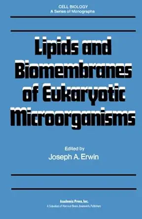 lipids and biomembranes of eukaryotic microorganisms 1st edition joseph a erwin 0124315658, 978-0124315655