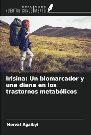 irisina un biomarcador y una diana en los trastornos metaba licos 1st edition mervat agaibyi 6207913507,