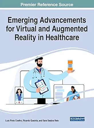 emerging advancements for virtual and augmented reality in healthcare 1st edition luis pinto coelho ,ricardo