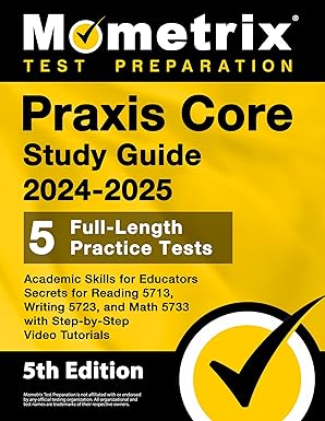 praxis core study guide 2024 2025 5 full length practice tests academic skills for educators secrets for