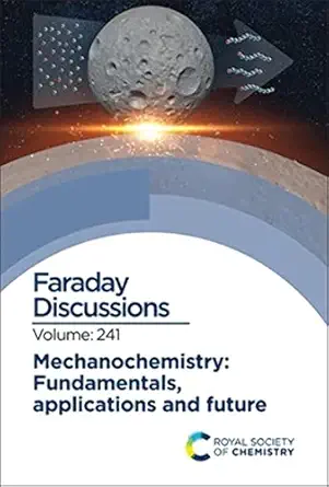 mechanochemistry fundamentals applications and future faraday discussion 241 1st edition royal society of