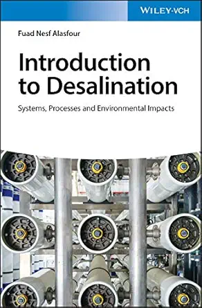 introduction to desalination systems processes and environmental impacts 1st edition fuad nesf alasfour