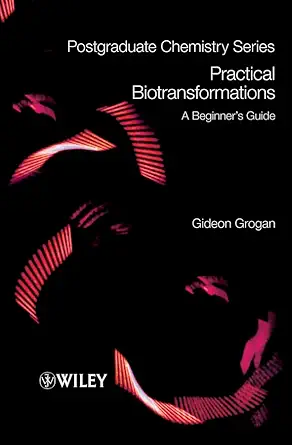 practical biotransformations a beginners guide 1st edition gideon grogan 1405193670, 978-1405193672