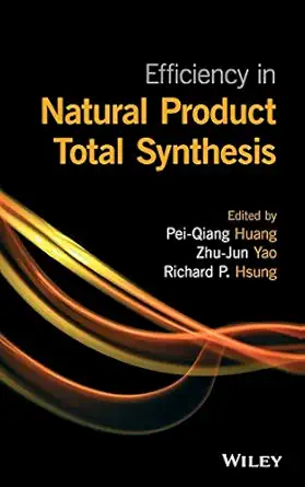 efficiency in natural product total synthesis 1st edition pei qiang huang ,zhu jun yao ,richard p hsung