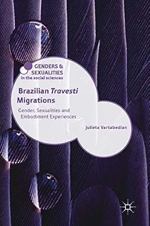 brazilian travesti migrations gender sexualities and embodiment experiences 1st edition julieta vartabedian