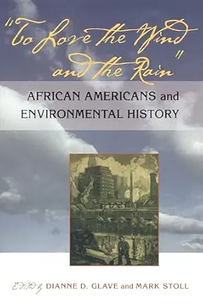 to love the wind and the rain african americans and environmental history 1st edition dianne glave ,mark