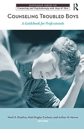 counseling troubled boys a guidebook for professionals 1st edition mark s kiselica ,matt englar carlson