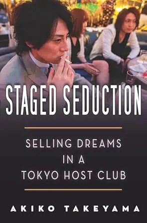 staged seduction selling dreams in a tokyo host club 1st edition akiko takeyama 0804798540, 978-0804798549