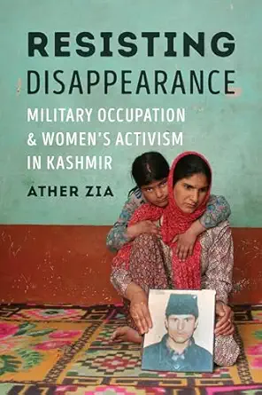 resisting disappearance military occupation and womens activism in kashmir 1st edition ather zia 0274711370,