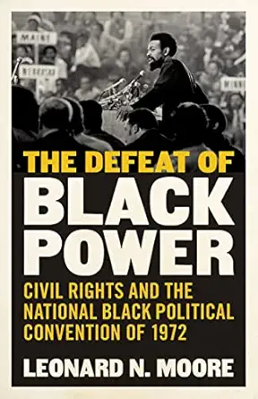 the defeat of black power civil rights and the national black political convention of 1972 1st edition