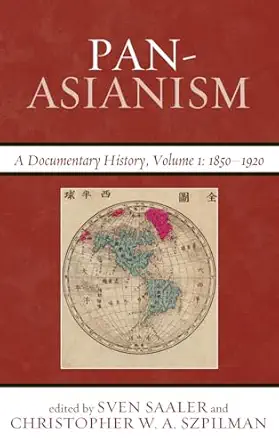 pan asianism a documentary history 1850a 1920 volume 1 1st edition sven saaler ,christopher w a szpilman