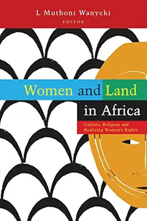 women and land in africa culture religion and realizing womens rights 1st edition l muthoni wanyeki