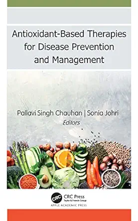 antioxidant based therapies for disease prevention and management 1st edition pallavi singh chauhan ,sonia