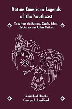 native american legends of the southeast tales from the natchez caddo biloxi chickasaw and other nations 1st