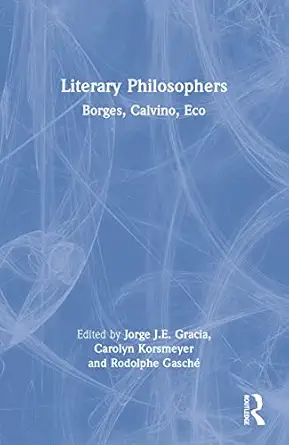 literary philosophers borges calvino eco 1st edition jorge j e gracia ,carolyn korsmeyer ,rodolphe gascha c
